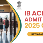 B ACIO Admit Card Out 2025- Download Tier 1 Hall Ticket